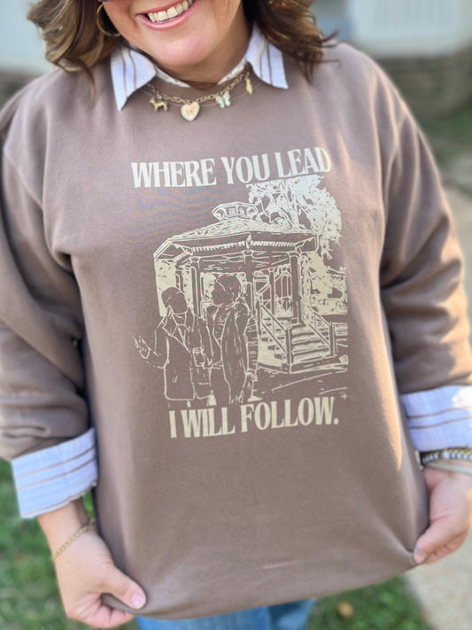 Where You Lead Sweat Shirt