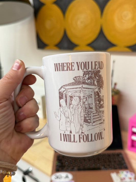 “Where You Lead, I Will Follow” 15oz Coffee Mug